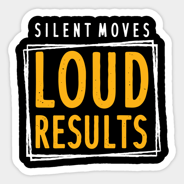 Silent Moves Loud Results Sticker by maxcode